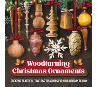 Woodturning Christmas Ornaments: Creating Beautiful, Timeless Treasures for Your Holiday Season