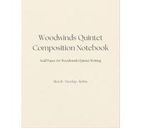 Woodwinds Quintet Composition Notebook: Staff paper for sketching chamber music ideas