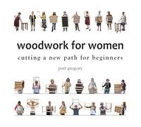 Patricia Rose Greg Woodwork for Women- Cutting a New Path for Beginn (Tascabile)
