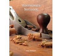 Woodworker Notebook: A Wood Working Project Planner Ideas Journal With Pages To List Materials And Sketch Design Details