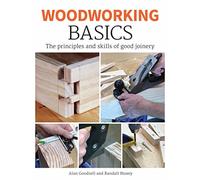 Woodworking Basics: The Principles and Skills of Good Joinery