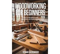 Woodworking for Beginners 2026: A step-by-step Guide to Tools, Techniques, and Simple Projects