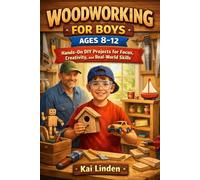 WOODWORKING FOR BOYS AGES 8-12: Hands-On DIY Projects for Focus, Creativity, and Real-World Skills