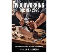 Woodworking for Men 2026: Building Skill, Strength, and Legacy With Your Hands