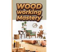 WoodWorking Mastery: Creative woodworking projects using basic beginner tools