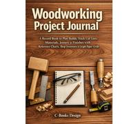 Woodworking Project Journal: A Record Book to Plan Builds, Track Cut Lists, Materials, Joinery & Finishes with Reference Charts, Shop Inventory & Graph Paper Grids I 7 x 10 inch