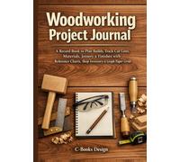 Woodworking Project Journal: A Record Book to Plan Builds, Track Cut Lists, Materials, Joinery & Finishes with Reference Charts, Shop Inventory & Graph Paper Grids I 7 x 10 inch