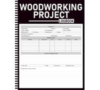 Woodworking Project Log Book: Workshop Journal with Wood Species Reference, Tool Inventory, Cut Lists, Sketch Grids, Finish Log, Commission Tracker & Annual Summary