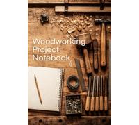 Woodworking Project Notebook: A Practical Shop Notebook for Plans, Measurements, Sketches, and Build Notes (Paperback, 200 pages, 6 x 9 inches)