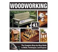 Woodworking: The Complete Step-by-step Guide to Skills, Techniques, and Projects
