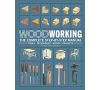 Woodworking: The Complete Step-by-Step Manual