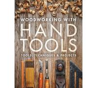 Woodworking with Hand Tools: Tools, Techniques & Projects