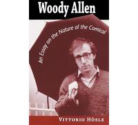 Woody Allen: An Essay on the Nature of the Comical - Hosle Vittorio