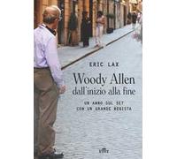 Woody Allen dall'inizio alla fine. Un anno sul set con un grande regista. Con Contenuto digitale (fornito elettronicamente)
