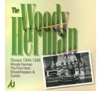 Woody Herman The Woody Herman Shows 1944 - 1946 (CD) Album