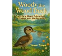 Woody the Wood Duck: A Story About Friendship, Courage, and Finding Home