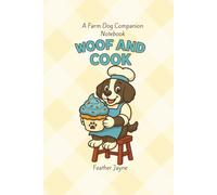 Woof and Cook: A Farm Dog Companion Notebook Collection by Feather Jayne and Farm and Feather Press