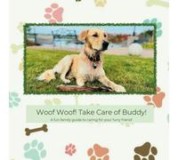Woof Woof! Take Care of Buddy: A family fun guide to caring for your furry friend!