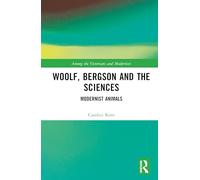 Woolf, Bergson and the Sciences: Modernist Animals