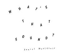 Woolhouse, Daniel - What's That Sound