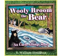 Wooly Broom the Bear: An Uncle George Story Book 2