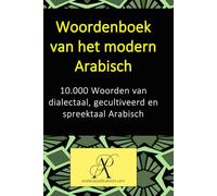 Woordenboek van het modern Arabisch: 10.000 Woorden van dialectaal, gecultiveerd en spreektaal Arabisch