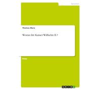 Woran litt Kaiser Wilhelm II.?