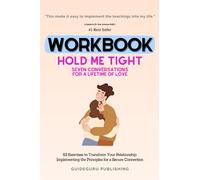 Worbook For Hold Me Tight: Sette conversazioni per una vita d"amore del dott. Sue Johnson EdD: 63 Esercizi per trasformare la tua relazione: Implementazione dei principi per una connessione sicura