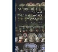 Worcester (England) R A Guide Through The Royal Porcelain Wo (Copertina rigida)