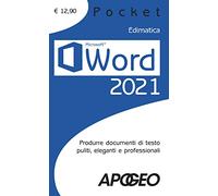 Word 2021. Produrre documenti di testo puliti, eleganti e professionali