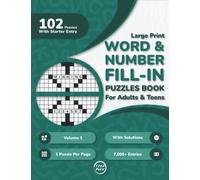 Word And Number Fill In Puzzles Book for Adults: 100+ Large Print Word And Number Fill-Ins Puzzles With Starter Word or Number and Solutions for Adults, Seniors, and Teens