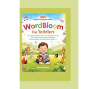 Word Bloom Play-Based Activities to Build Vocabulary, Encourage First Words, and Boost Communication Skills for Children Ages 1-3