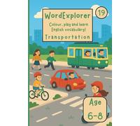 Word Explorer 19 - Colour, play and learn English! Transportation: Fun Activity Book for Kids Ages 6-8 - Coloring, writing and tracing
