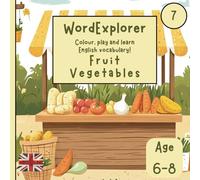 Word Explorer 7 - Colour, play and learn English vocabulary! - Fruit and vegetables: Fun activity book for kids ages 6-8 - coloring, writing and tracing