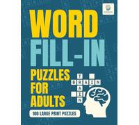 Word Fill-In Puzzle Book for Adults: 100 Large Print Puzzles to Sharpen Focus, Improve Memory, Build Logic Skills, and Relax Your Mind