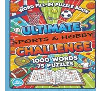 Word Fill-In Puzzle Book...The Ultimate Sports & Hobby Challenge: 75 Fun & Engaging Puzzles with 1,000 Words - Bold and Large Print for Relaxing Brain Exercise