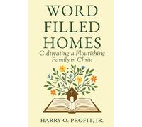 Word-Filled Homes: Cultivating a Flourishing Family in Christ