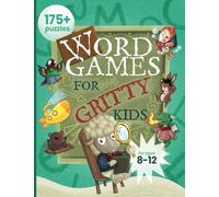 Word Games for Gritty Kids: 175+ Fun and Brainy Puzzles for Kids Ages 8, 9, 10, 11, 12