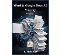 Word & Google Docs AI Mastery - Volume 1: I Primi Passi da Zero: la guida per chi non ha mai scritto un documento al computer