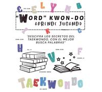 Word Kwon Do: Libro de Actividades Taekwondo ITF, Aprende Vocabulario Marcial Jugando con Sopas de Letras y Crucigramas Ideal para Estudiantes y ... con juegos educativos de artes marciales