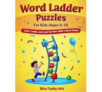 Word Ladder Puzzles for Kids Ages 6-10: Fun & Printable Brain-Boosting Word Games to Build Spelling, Logic, and Vocabulary”