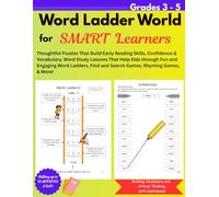Word Ladder World for Smart Learners: Grades 3 - 5: Thoughtful Puzzles That Build Early Reading Skills, Confidence, and Vocabulary. Word Study Lessons ... and Search Games, Rhyming Games, and More!