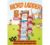 Word Ladders for 5th Grade: 100+ Five-Letter & Six-Letter Word Puzzles: Boost Vocabulary, Spelling, and Critical Thinking Skills with Fun Educational Word Games and Solutions