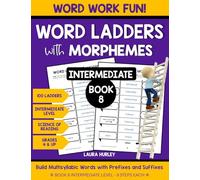 Word Ladders with Morphemes Book 8: Build Multisyllabic Words with Prefixes and Suffixes - Science of Reading Decoding Workbook - Word Work Fun 100 Ladders - Grades 4 & Up - Intermediate Level