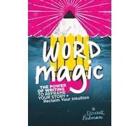 Word Magic: The Power of Writing to Reframe Your Story and Reclaim Your Intuition
