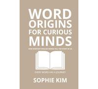 Word Origins for Curious Minds: Discover the Hidden Stories Behind Everyday English - From Ancient Roots to Modern Slang