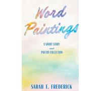 Word Paintings: A Short Story and Poetry Collection