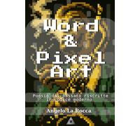 Word & Pixel Art: Poesie dal passato riscritte in codice moderno