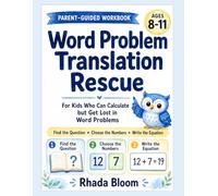 Word Problem Translation Rescue: A Parent-Guided System for Kids Who Can Calculate but Struggle to Find the Question, Choose the Right Numbers, and Write the Equation