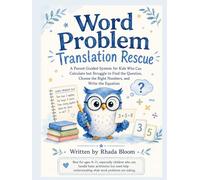 Word Problem Translation Rescue: A Parent-Guided System for Kids Who Can Calculate but Struggle to Find the Question, Choose the Right Numbers, and Write the Equation